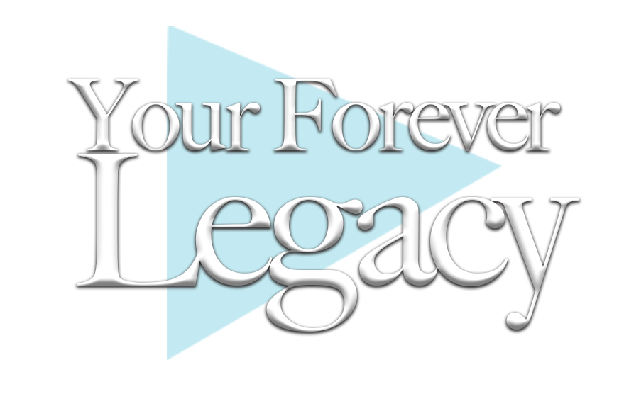 Your Forever Legacy